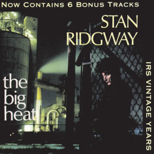 ดาวน์โหลดและฟังเพลง The Big Heat พร้อมเนื้อเพลงจาก Stan Ridgway