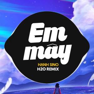 Hạnh Sino的專輯Em Mây Remix (Deep House)