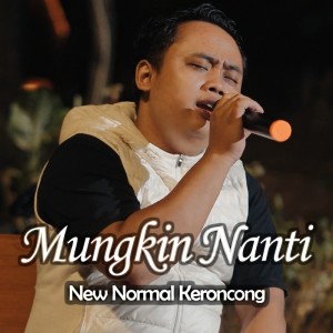 Dengarkan Mungkin Nanti lagu dari New Normal Keroncong dengan lirik