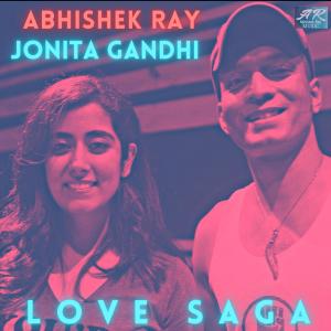 收聽Abhishek Ray的LOVE SAGA (feat. Jonita Gandhi)歌詞歌曲