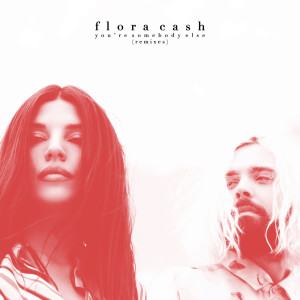 ดาวน์โหลดและฟังเพลง You're Somebody Else (Tschax Remix) พร้อมเนื้อเพลงจาก Flora Cash