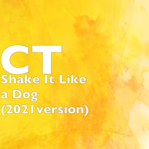 Listen to Shake It Like a Dog (2021version) (Explicit) song with lyrics from CT