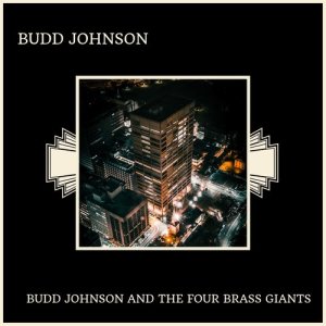 Album Budd Johnson And The Four Brass Giants from Budd Johnson