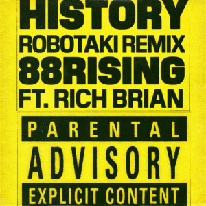 Listen to History (feat. Rich Brian) (Robotaki Remix) (Explicit) song with lyrics from 88rising