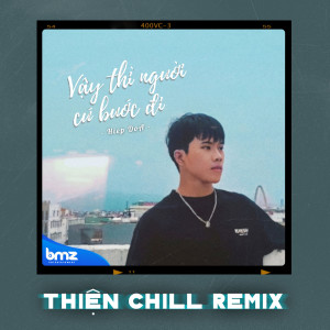 Listen to Vậy Thì Người Cứ Bước Đi (ThiệnChill Remix) song with lyrics from HiepDoA