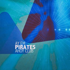 Ay Em的专辑Pirates (Ahoy Club)