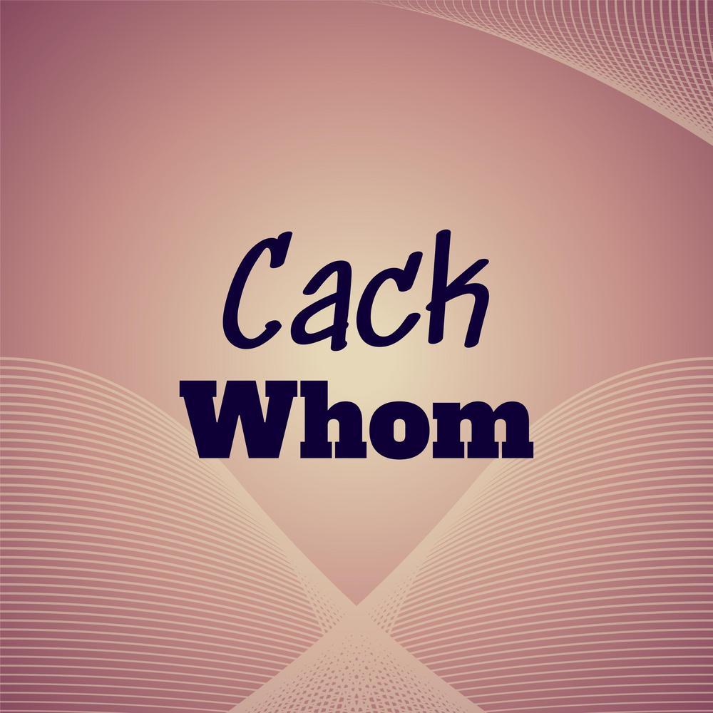 Cack Whom
