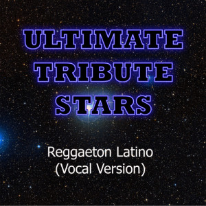 ดาวน์โหลดและฟังเพลง Don Omar - Reggaeton Latino (Vocal Version) พร้อมเนื้อเพลงจาก Ultimate Tribute Stars