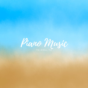 Piano Instrumentals的專輯Piano Music To Chill To