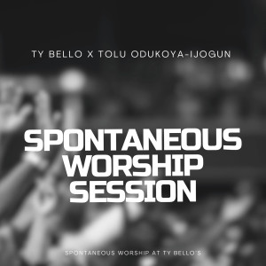 Listen to Spontaneous Worship Session song with lyrics from TY BELLO
