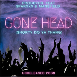 ProdByDR的專輯Gone Head (Shorty Do Ya Thang) (feat. Sparxxx & Mansfield) (Explicit)
