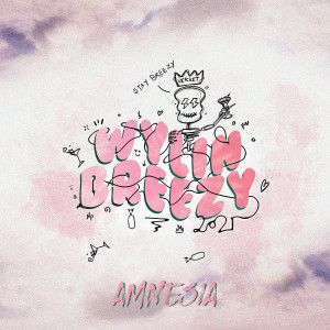 收聽Amnesia的Wylin breezy 2021歌詞歌曲