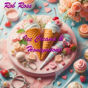 Rob Ross的專輯Ice Creams & Honeymoons