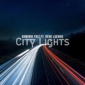 ดาวน์โหลดและฟังเพลง City Lights (feat. Rene Luengo) พร้อมเนื้อเพลงจาก Dominik Friz