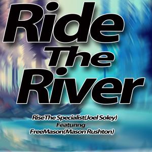Rise The Specialist的專輯Ride The River (feat. FreeMason) (Explicit)