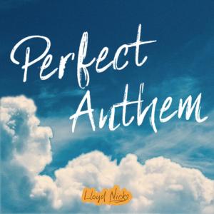 收聽Lloyd Nicks的Perfect Anthem歌詞歌曲