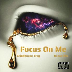อัลบัม Focus On Me (feat. Ocean Blu) [Explicit] ศิลปิน Grindhouse Trey