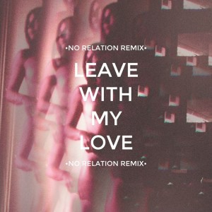ayokay的專輯Leave With My Love (No Relation Remix)