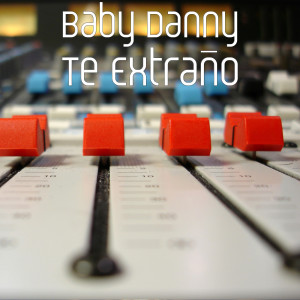 收聽Baby Danny的Te Extraño歌詞歌曲