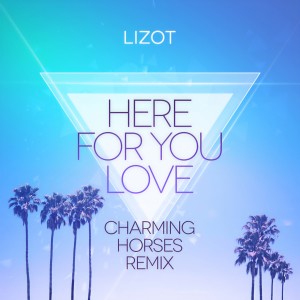 收聽LIZOT的Here for You Love (Charming Horses Remix)歌詞歌曲