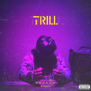 Listen to Trill (Explicit) song with lyrics from Bhuvan