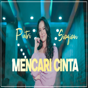 Dengarkan Mencari Cinta lagu dari Putri Siagian dengan lirik