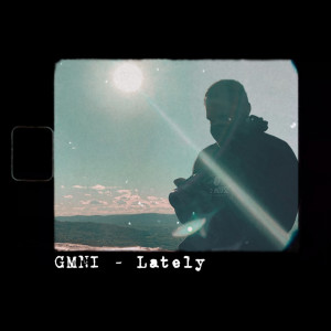 收听Gmni的Lately (Explicit)歌词歌曲