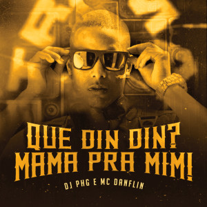 Listen to Que Din Din? Mama pra Mim! (Explicit) song with lyrics from Mc Danflin