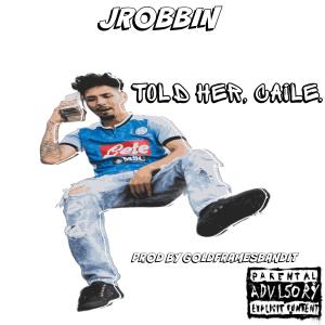 收聽Jrobbin的Told Her Caile (Explicit)歌詞歌曲