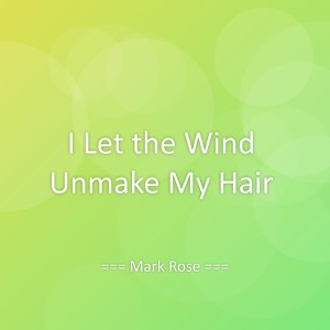 Listen to I Let the Wind Unmake My Hair song with lyrics from Mark Rose
