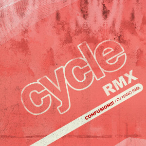 Cycle的專輯Confusion!!! (DJ Nano RMX)