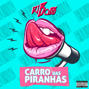 Album CARRO DAS PIRANHAS (Explicit) from Dj Bobb Zo