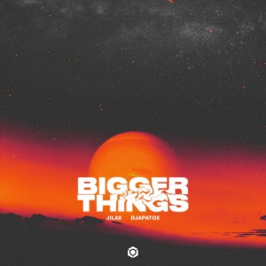 ดาวน์โหลดและฟังเพลง Bigger Things พร้อมเนื้อเพลงจาก Jilax