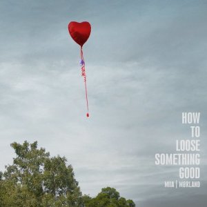 收聽Mørland的How to Lose Something Good歌詞歌曲