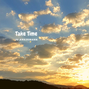 Dengarkan Take Time lagu dari Ju Ankermann dengan lirik