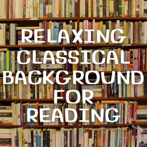 Various Artists的专辑Relaxing Classical Background For Reading