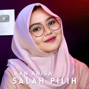 Dengarkan Salah Pilih lagu dari Aan Anisa dengan lirik
