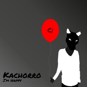 Listen to I'm Happy song with lyrics from Kachorro