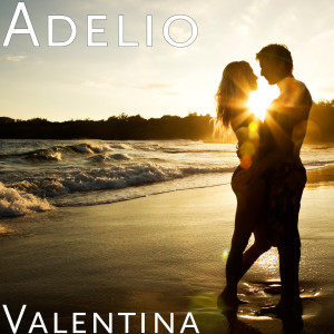 ดาวน์โหลดและฟังเพลง Valentina (Explicit) พร้อมเนื้อเพลงจาก Adelio