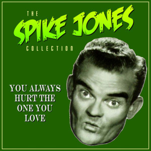 ดาวน์โหลดและฟังเพลง You Always Hurt the One You Love พร้อมเนื้อเพลงจาก Spike Jones