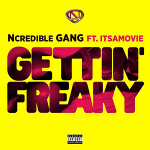 收聽Ncredible Gang的Gettin’ Freaky歌詞歌曲