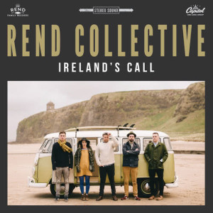 ดาวน์โหลดและฟังเพลง Ireland’s Call พร้อมเนื้อเพลงจาก Rend Collective