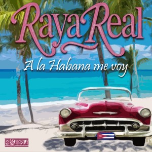 收聽Raya Real的A la Habana Me Voy歌詞歌曲