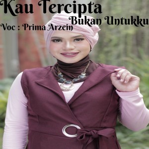 Prima Arzein的專輯Kau Tercipta Bukan Untukku