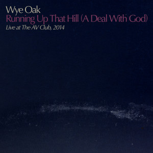 Wye Oak的專輯Running Up That Hill (A Deal With God) - Live at The AV Club, 2014