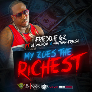 Listen to My Zoe's the Richest (feat. Lil Wonda & Haitian Fresh) (Explicit) song with lyrics from Freddie Gz