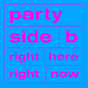 Album Right Here Right Now from PARTY SIDE B