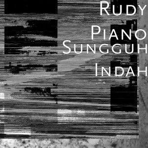 Dengarkan Sungguh Indah lagu dari Rudy Piano dengan lirik