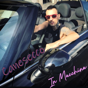 Listen to In Macchina (Explicit) song with lyrics from Canesecco