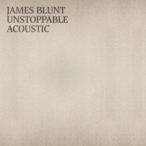 收聽James Blunt的Unstoppable (Acoustic)歌詞歌曲